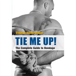 Tie Me Up! The Complete Guide to Bondage Sex Toy Tie Me Up! The Complete Guide to Bondage Sex Toy